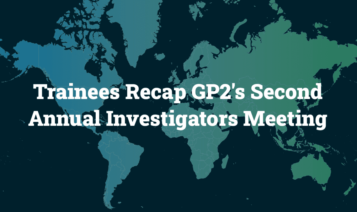 GP2 branded map of the world overlaid with white text saying Trainees Recap GP2's Second Annual Investigators Meeting.